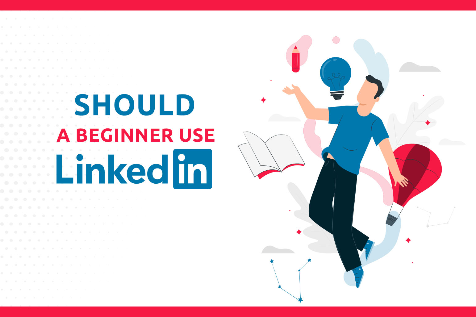 How should a beginner use LinkedIn?
