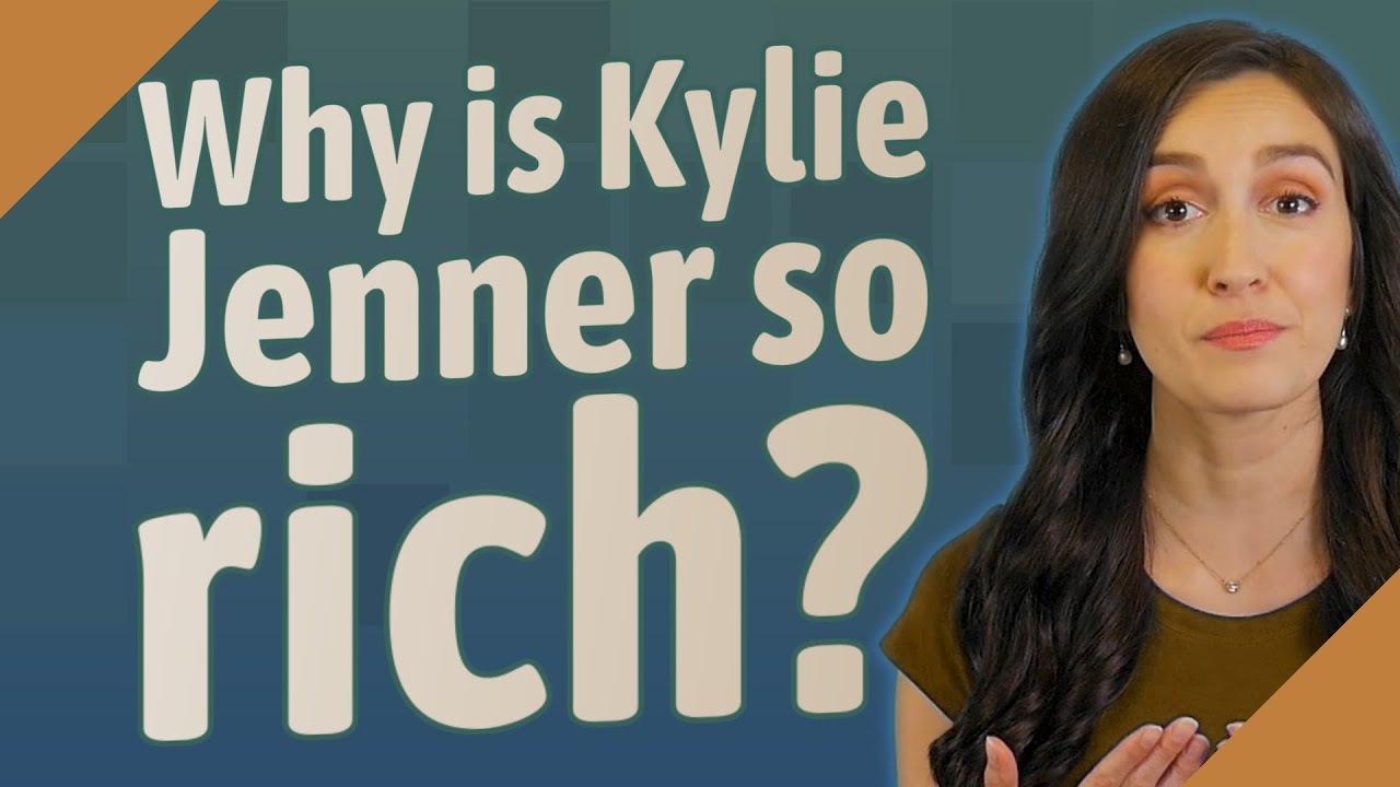 Why is Kylie Jenner so rich?