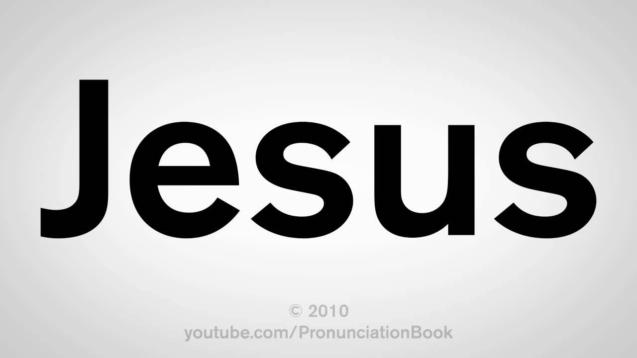 How do you pronounce Jesus?