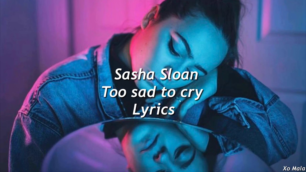 Is Sasha Sloan sad?