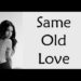 Who made Same Old Love first?