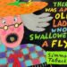 Why did the old lady swallowed a fly?